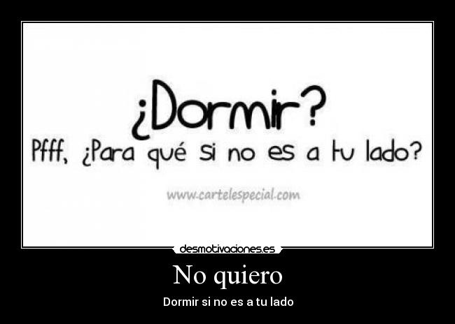 No quiero - Dormir si no es a tu lado
