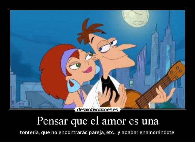 Pensar que el amor es una -