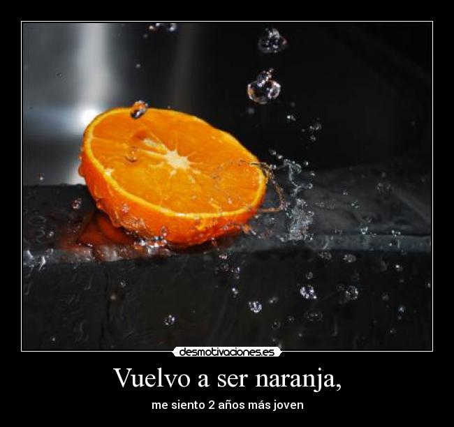 Vuelvo a ser naranja, -