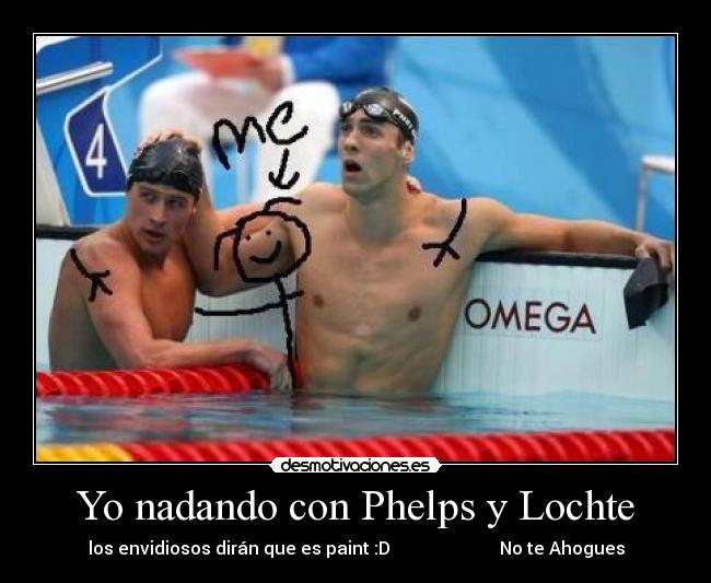Yo nadando con Phelps y Lochte - los envidiosos dirán que es paint :D                         No te Ahogues