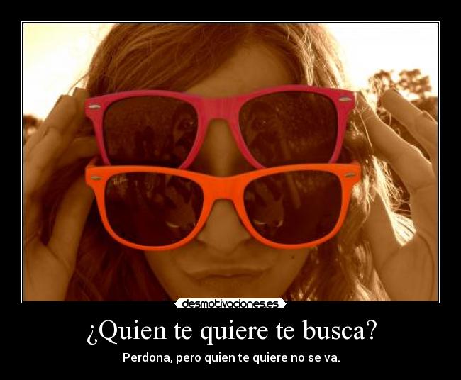 ¿Quien te quiere te busca? -