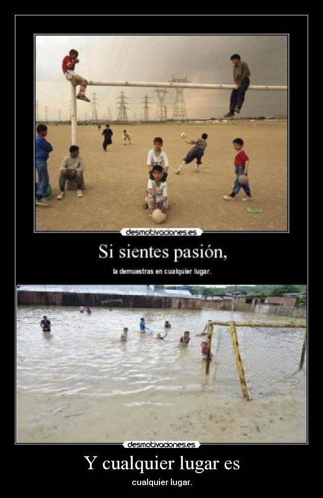 Y cualquier lugar es - cualquier lugar.