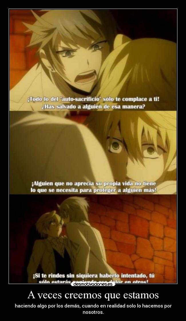 A veces creemos que estamos - haciendo algo por los demás, cuando en realidad solo lo hacemos por nosotros.