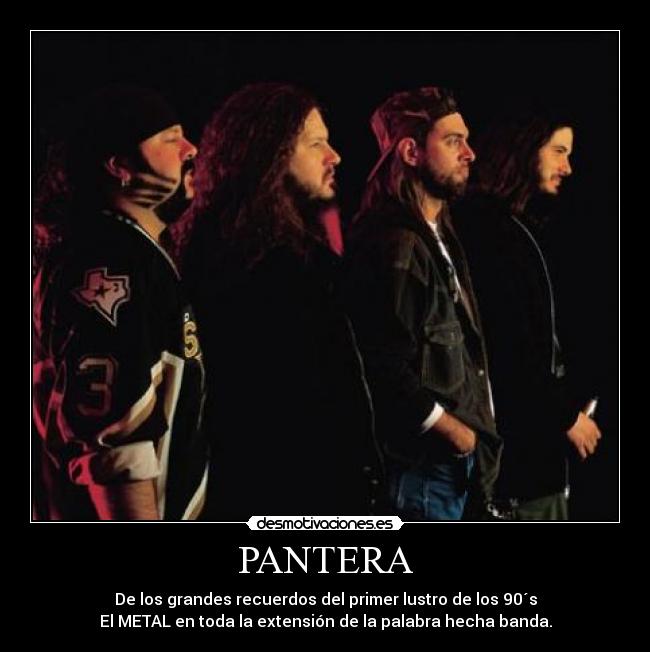 PANTERA - De los grandes recuerdos del primer lustro de los 90´s
El METAL en toda la extensión de la palabra hecha banda.