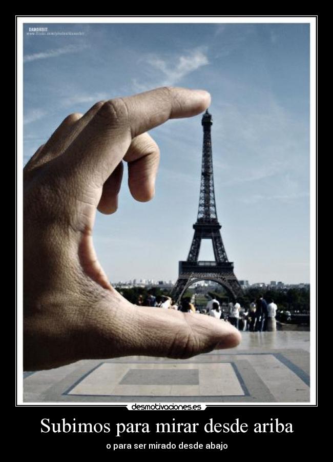 Subimos para mirar desde ariba - o para ser mirado desde abajo