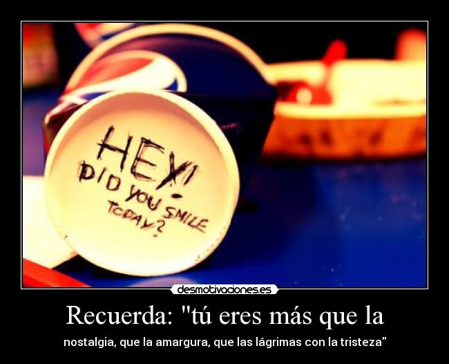 Recuerda: tú eres más que la - 