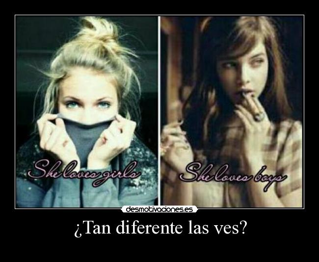 ¿Tan diferente las ves? - 