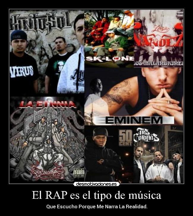 El RAP es el tipo de música - Que Escucho Porque Me Narra La Realidad.