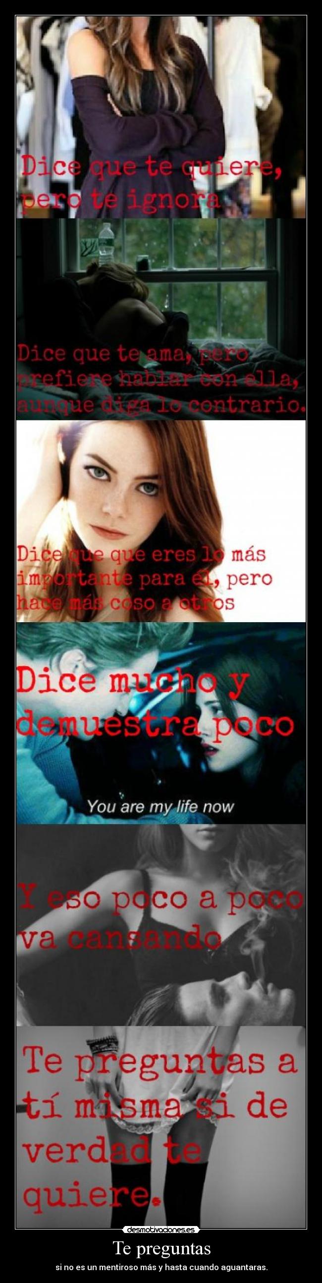 Te preguntas - si no es un mentiroso más y hasta cuando aguantaras.