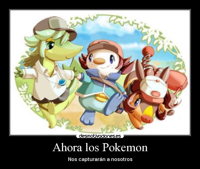 Ahora los Pokemon - Nos capturarán a nosotros