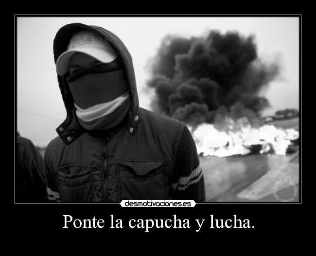 Ponte la capucha y lucha. - 