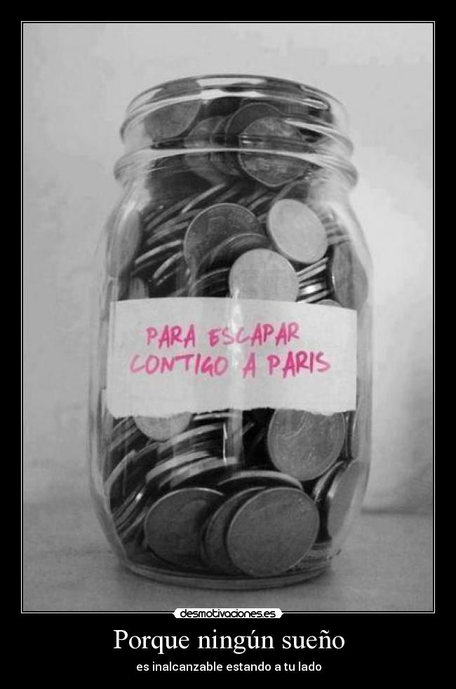 Porque ningún sueño - es inalcanzable estando a tu lado