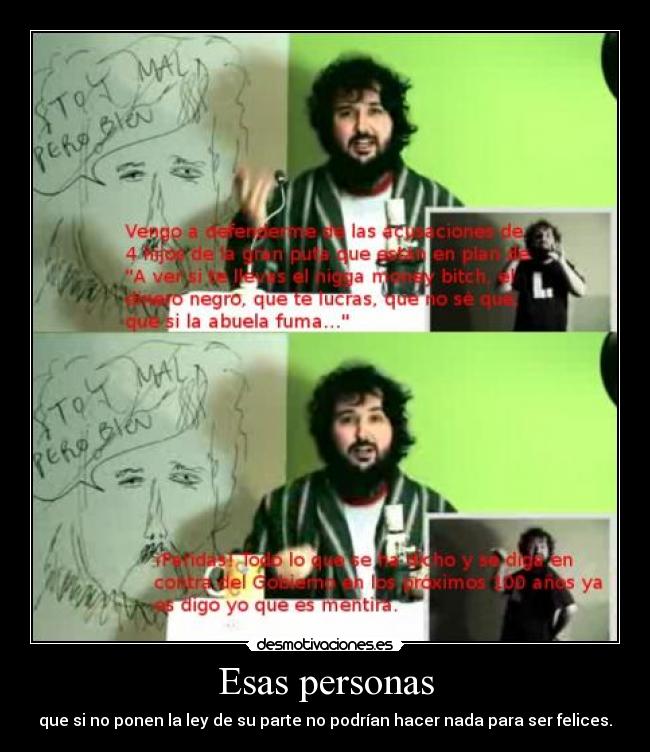Esas personas - que si no ponen la ley de su parte no podrían hacer nada para ser felices.