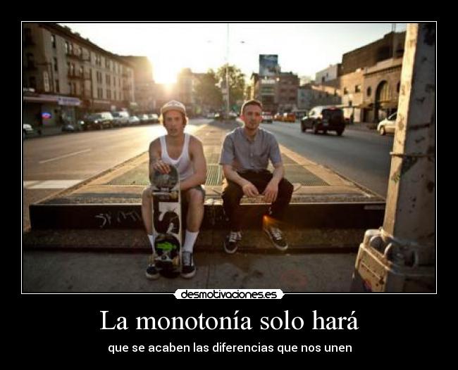 La monotonía solo hará -