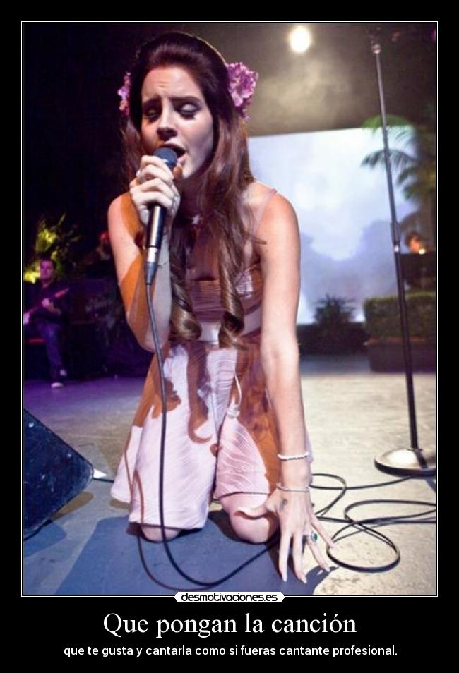 Que pongan la canción - que te gusta y cantarla como si fueras cantante profesional.