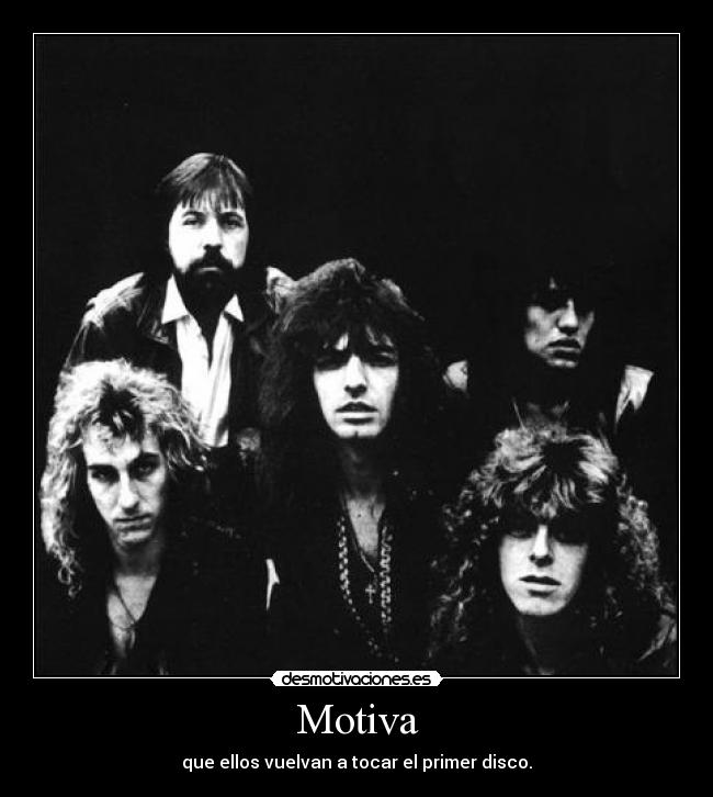 Motiva - que ellos vuelvan a tocar el primer disco.