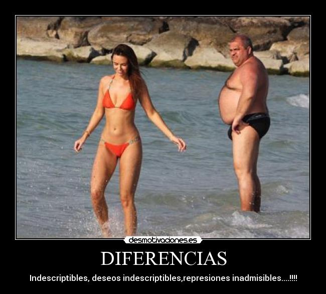 DIFERENCIAS - Indescriptibles, deseos indescriptibles,represiones inadmisibles....!!!!