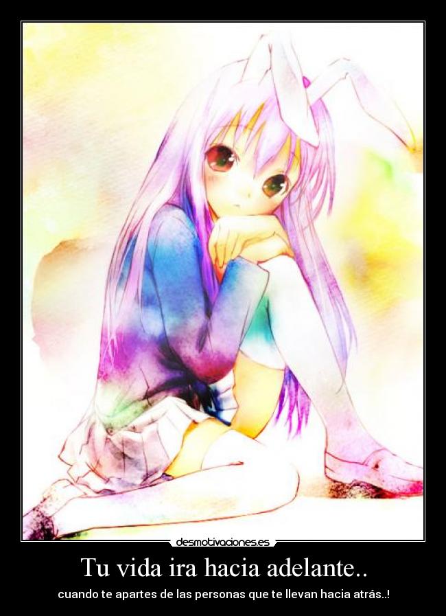 Tu vida ira hacia adelante.. - cuando te apartes de las personas que te llevan hacia atrás..!