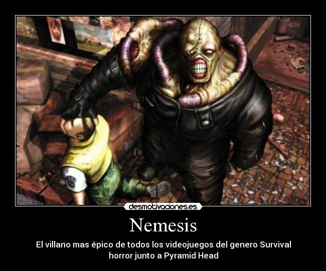 Nemesis - El villano mas épico de todos los videojuegos del genero Survival
horror junto a Pyramid Head