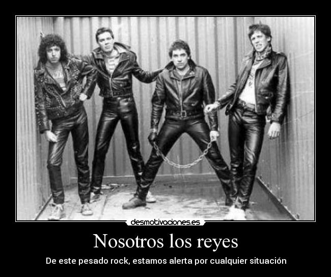 Nosotros los reyes - De este pesado rock, estamos alerta por cualquier situación
