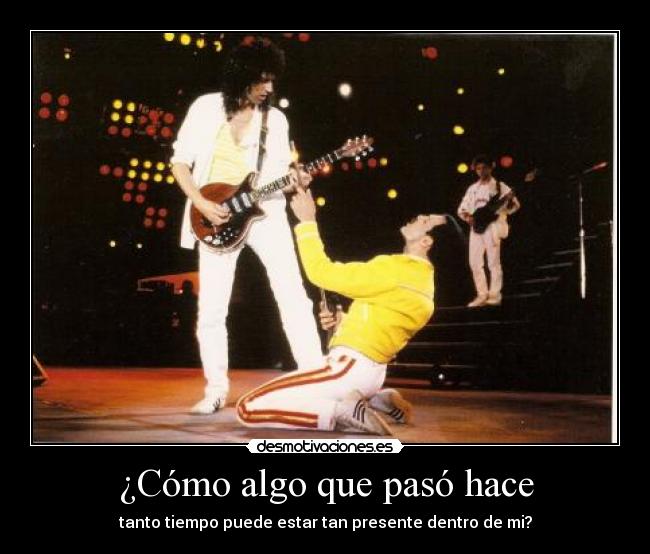 ¿Cómo algo que pasó hace - tanto tiempo puede estar tan presente dentro de mi?