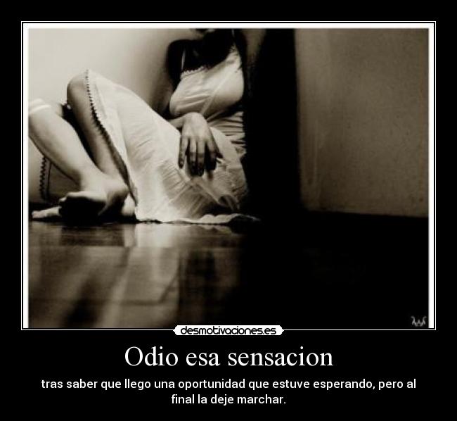 Odio esa sensacion -