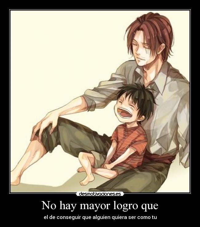 No hay mayor logro que - el de conseguir que alguien quiera ser como tu