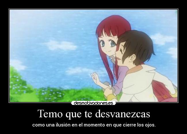 Temo que te desvanezcas -