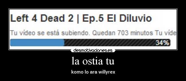 la ostia tu - komo lo ara willyrex