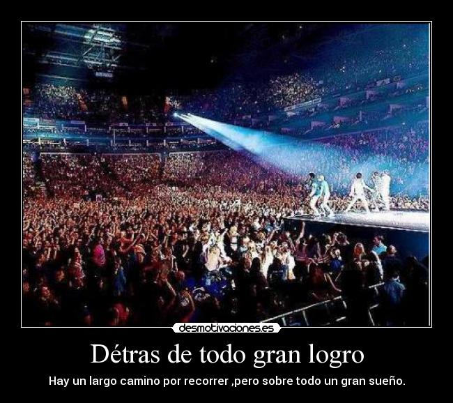 Détras de todo gran logro - Hay un largo camino por recorrer ,pero sobre todo un gran sueño.