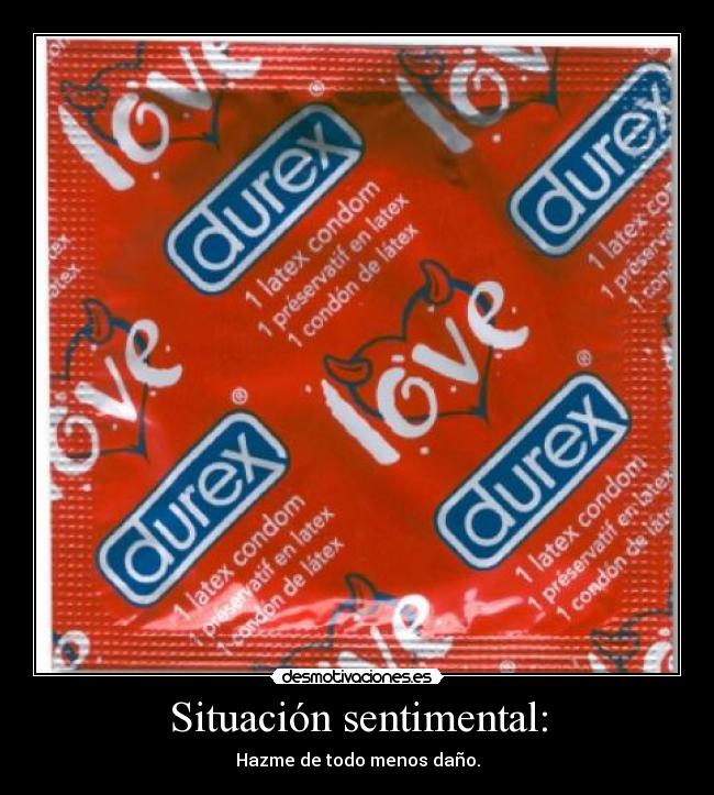 Situación sentimental: - Hazme de todo menos daño.