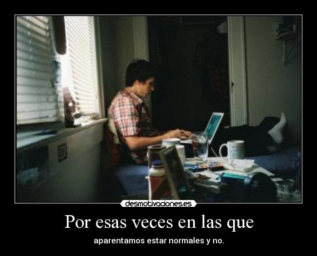Por esas veces en las que -