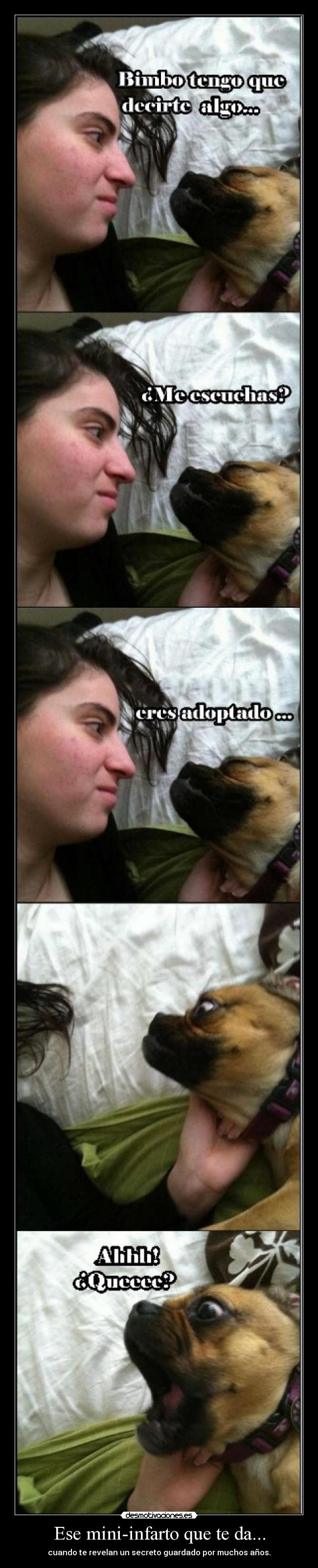 Ese mini-infarto que te da... - cuando te revelan un secreto guardado por muchos años.