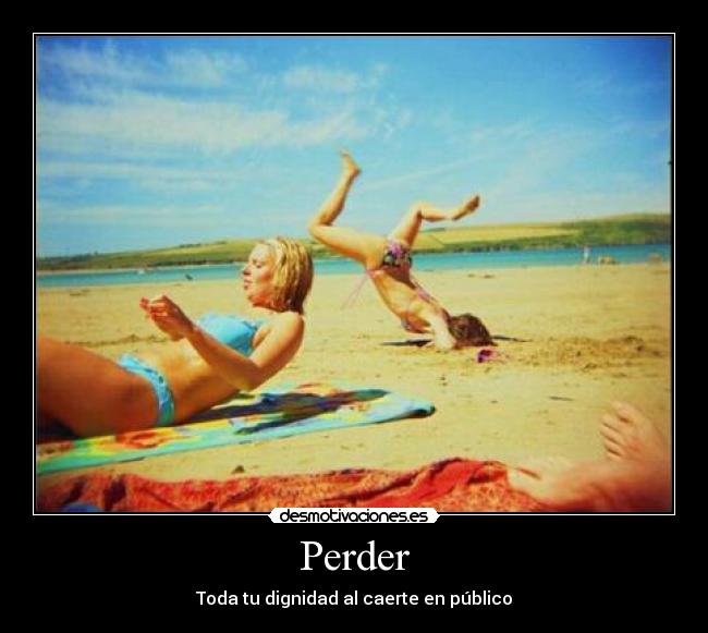 Perder - Toda tu dignidad al caerte en público