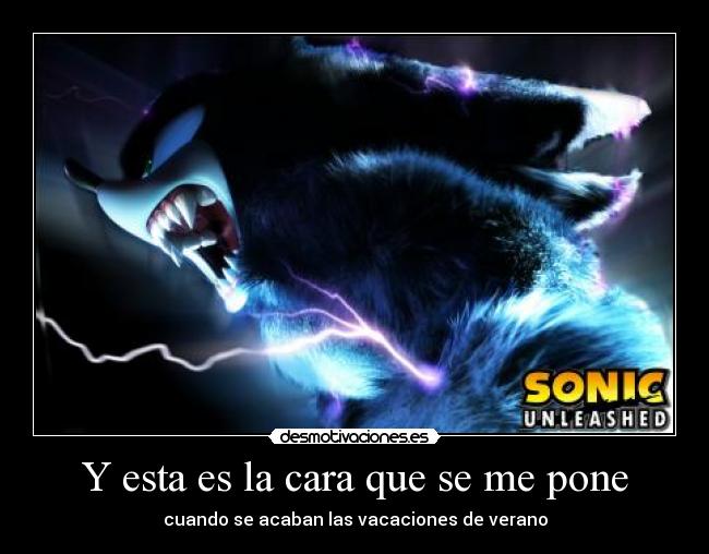 Y esta es la cara que se me pone - cuando se acaban las vacaciones de verano