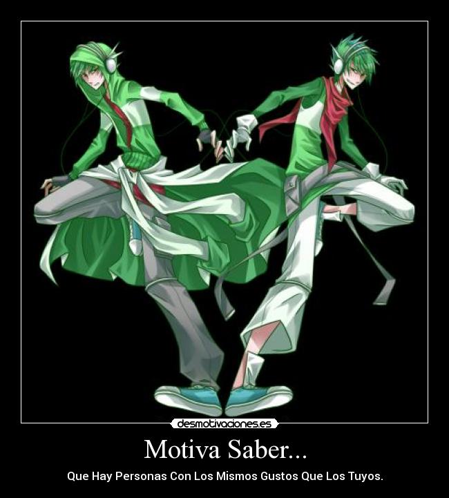 Motiva Saber... - Que Hay Personas Con Los Mismos Gustos Que Los Tuyos.