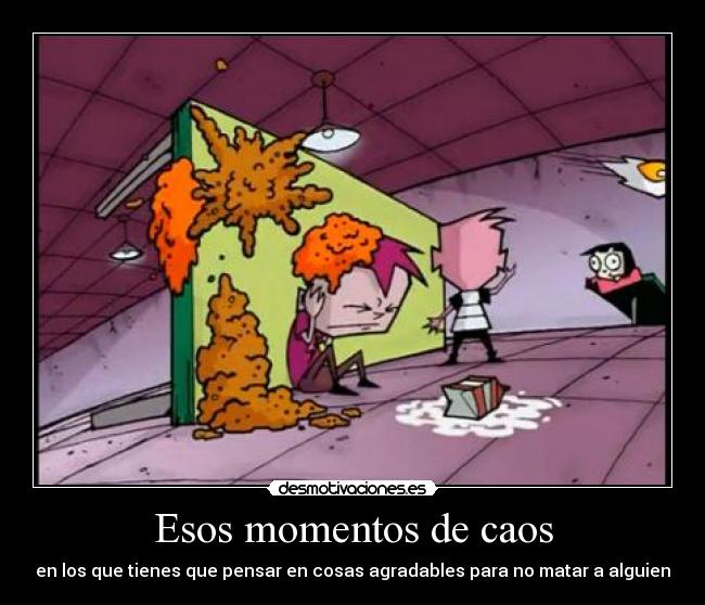 Esos momentos de caos - en los que tienes que pensar en cosas agradables para no matar a alguien