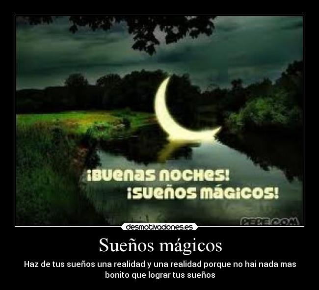 Sueños mágicos - Haz de tus sueños una realidad y una realidad porque no hai nada mas
bonito que lograr tus sueños