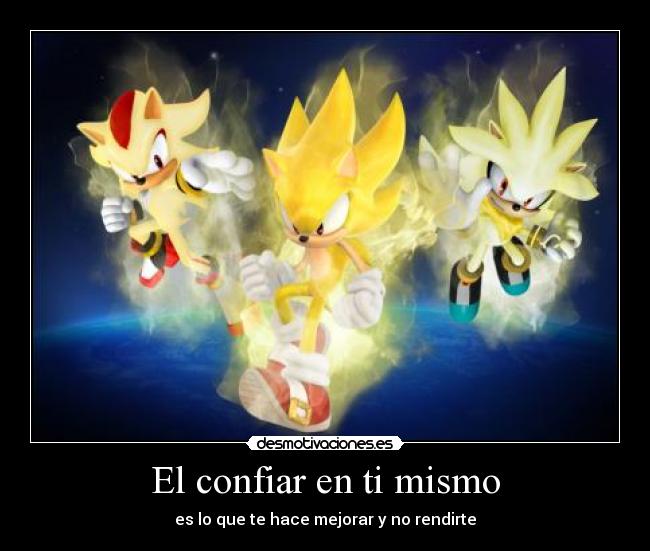 El confiar en ti mismo - es lo que te hace mejorar y no rendirte