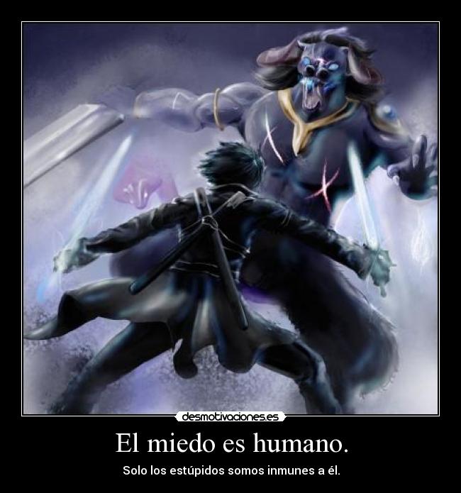 El miedo es humano. -