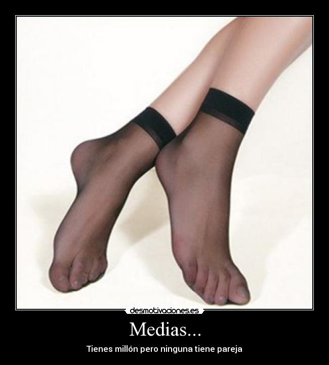 Medias... - Tienes millón pero ninguna tiene pareja