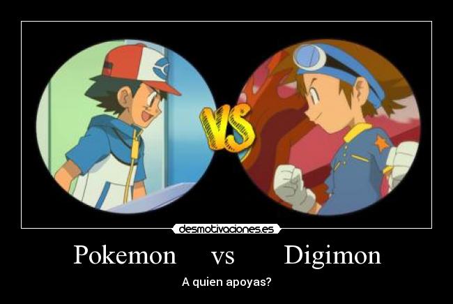 Pokemon     vs       Digimon - A quien apoyas?