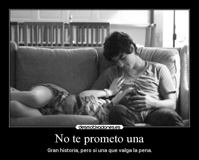 No te prometo una - Gran historia, pero si una que valga la pena.
