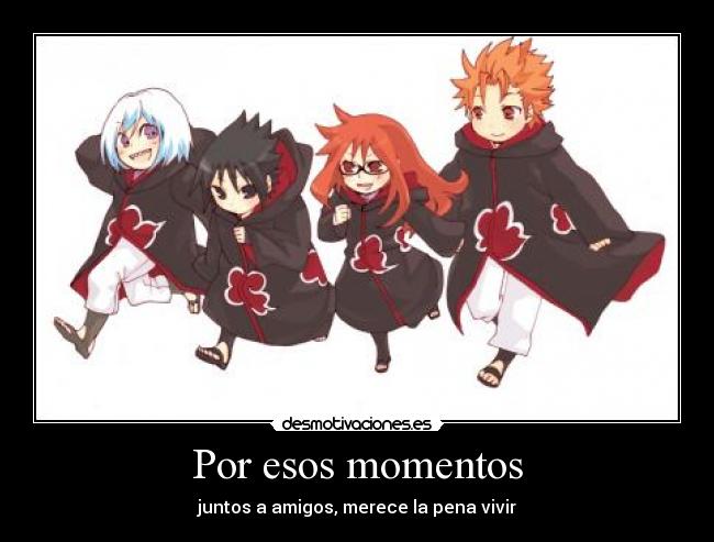 Por esos momentos - juntos a amigos, merece la pena vivir