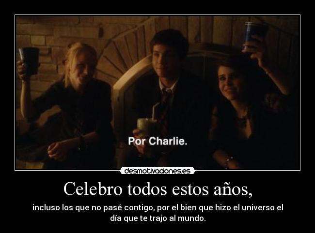 Celebro todos estos años, -