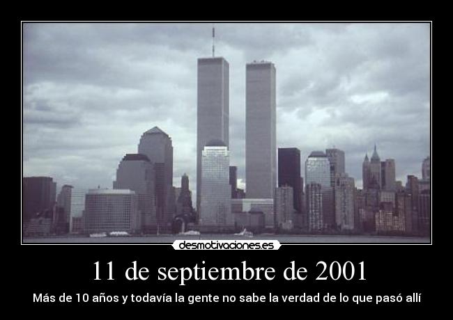 11 de septiembre de 2001 - Más de 10 años y todavía la gente no sabe la verdad de lo que pasó allí