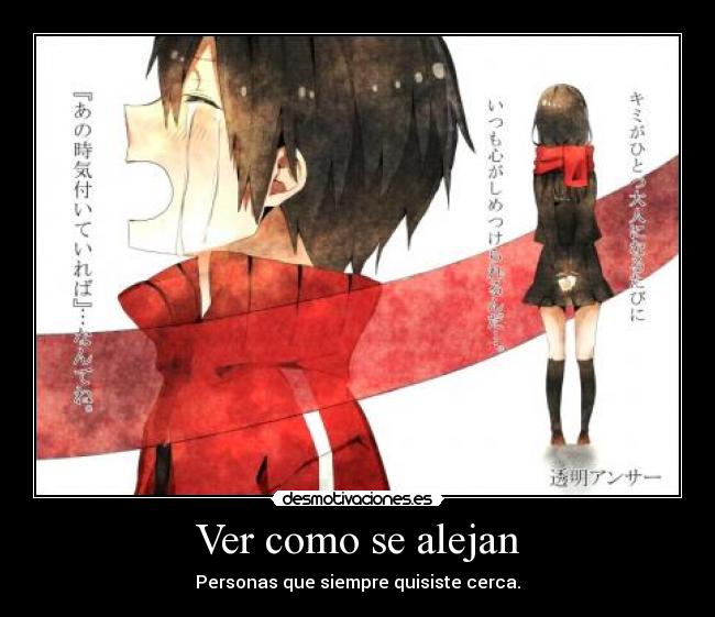 Ver como se alejan - Personas que siempre quisiste cerca.