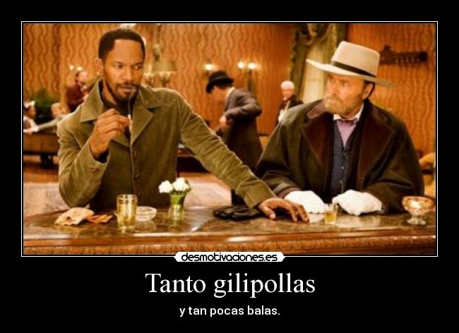 Tanto gilipollas -