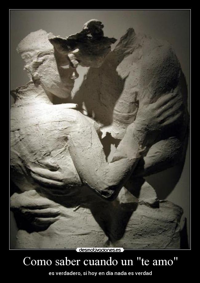 Como saber cuando un te amo - es verdadero, si hoy en día nada es verdad