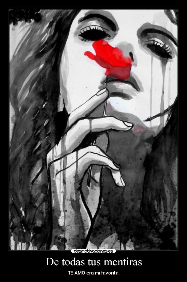 De todas tus mentiras - TE AMO era mi favorita.